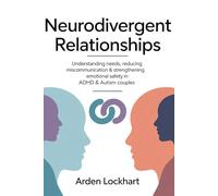 Neurodivergent Relationships: Understanding Needs, Reducing Miscommunication & Strengthening Emotional Safety in ADHD & Autism Couples