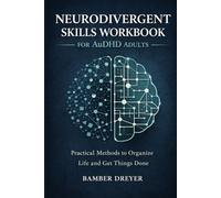 Neurodivergent Skills Workbook for AuDHD Adults: practical Methods to Organize Life and Get Things Done