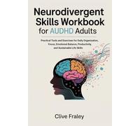 Neurodivergent Skills Workbook for AuDHD Adults: Practical Tools and Exercises for Daily Organization, Focus, Emotional Balance, Productivity, and Sustainable Life Skills