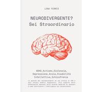 NEURODIVERGENTE? Sei Straordinario: ADHD, Autismo, Dislessia, Depressione, Ansia, Disabilità Intellettiva, Schizofrenia