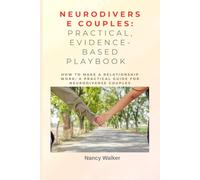 Neurodiverse Couples: Practical, evidence-based playbook: How to Make a Relationship Work: A Practical Guide for Neurodiverse Couples