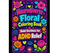 Neurodiverse Floral Coloring Book Bold Outlines for ADHD Relief: Gently Stimulate Dopamine and Soothe Sensory Fatigue with Easy Blossoms