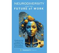 Neurodiversity and the Future of Work: Embracing Cognitive Diversity for Innovation & Inclusion