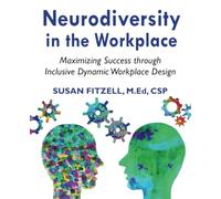 Neurodiversity in the Workplace: Maximizing Success through Inclusive Dynamic Workplace Design™: Maximizing Success through Inclusive Dynamic Workplace Design(TM)