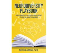 The Neurodiversity Playbook: How Neurodivergent People Can Crack the Code of Living in a Neurotypical World