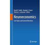 Neuroeconomics: Core Topics and Current Directions: Core Topics and Current Directions