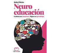 Neuroeducación: Gestiona sus emociones. Mejora su aprendizaje.