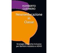 Neuroeducazione in Classe: Strategie Didattiche Inclusive per Bambini Autistico e ADHD