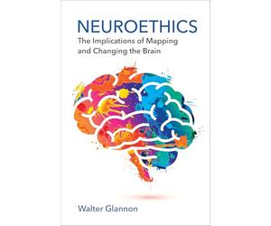 Neuroethics: The Implications of Mapping and Changing the Brain