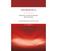 Neuroetica. Interpretare e orientare la rivoluzione delle neuroscienze - L...