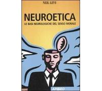 Neuroetica. Le basi neurologiche del senso morale