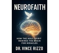 Neurofaith:: How the Holy Spirit Rewires the Brain for Miracles.
