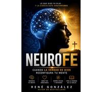NEUROFE: Cómo la verdad de Dios reconfigura tu mente, sana tus emociones y transforma tu vida: 18