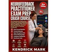 NEUROFEEDBACK PRACTITIONER EXAM PREP CRASH COURSE: Five Teaching-First 100-Question Practice Tests, Scenario Rationales, Signal-Recognition Drills, Protocol-Planning Workflows, And Final Review Tools