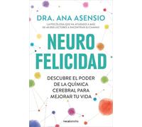 Neurofelicidad: Descubre el poder de la química cerebral para mejorar tu vida