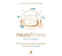 Neurofitness aplicado: Técnicas para cuidar y poner en forma tu cerebro