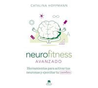 Neurofitness avanzado: Herramientas para activar tus neuronas y ejercitar tu cerebro