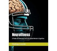Neurofitness: O Poder do Exercício Físico na Saúde Mental e Cognitiva
