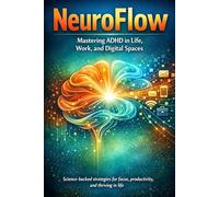 NeuroFlow: Mastering ADHD in Life, Work, and Digital Spaces