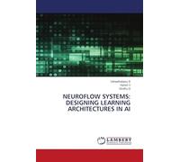 NEUROFLOW SYSTEMS: DESIGNING LEARNING ARCHITECTURES IN AI