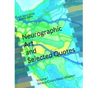 Neurographic Art and Selected Quotes: Volume I Where Colors Meet Wisdom