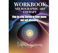 Neurographic Art Therapy Workbook: A Practical Guide to Self-Discovery and Emotional Transformation: Step-by-step journey to inner peace and self-discovery