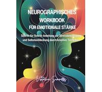 NEUROGRAPHISCHES WORKBOOK FÜR EMOTIONALE STÄRKE: Schritt-für-Schritt-Anleitung zur Stressbewältigung und Selbstentdeckung durch kreative Techniken