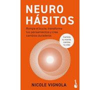 Neurohábitos: Rompe el bucle, transforma tus pensamientos y crea cambios duraderos