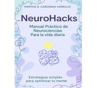 NeuroHacks: Manual Practico de Neurociencias para la vida diaria