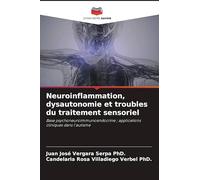 Neuroinflammation, dysautonomie et troubles du traitement sensoriel: Base psychoneuroimmunoendocrine ; applications cliniques dans l'autisme
