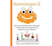 NeuroJuegos II: Nuevas actividades para estimular y desarrollar las competencias cognitivas en la infancia