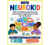 Neurokid : Aprender, pensar y avanzar paso a paso: 100 actividades progresivas de estimulación cognitiva para niños de 7 a 10 años