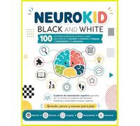 Neurokid Black and White : Observar, pensar, resolver y crear: 100 actividades progresivas en blanco y negro para estimular la atención, la memoria, el lenguaje y la autonomía