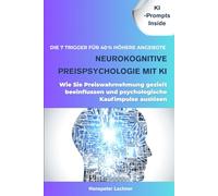Neurokognitive Preispsychologie mit KI: Die 7 Trigger für 40 % höhere Angebote - Wie Sie Preiswahrnehmung gezielt beeinflussen und psychologische Kaufimpulse auslösen