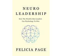NeuroLeadership: How The World's Best Leaders Use Psychology To Win - Page...