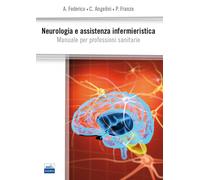 Neurologia e assistenza infermieristica. Manuale per professioni