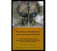 Neurologic Rehabilitation and Functional Mobility: Evidence-Based Physical Therapy Management of Parkinson’s Disease, Stroke, and Gait & Balance Disorders