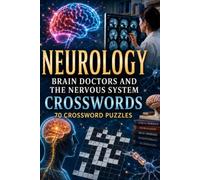 Neurology: Brain Doctors and the Nervous System Crosswords 70 Crossword Puzzles: | 6x9 Inches, 140 Pages | 70 crossword Puzzles | Solutions Included|