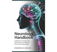 Neurology Handbook: A Beginner's Guide to the Brain, Spine, and Nerves