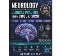 Neurology in Clinical Practice Handbook 2026: Comprehensive Neurological Assessment, Differential Diagnosis, Evidence-Based Treatment, Neuroimaging Interpretation & Patient Outcomes Optimization