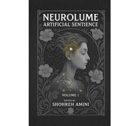 Neurolume: Artificial Sentienc: A Mind-Bending Sci-Fi Thriller About AI, Identity Crisis, and the Digital Self - Perfect for Fans of Black Mirror and Ex Machina