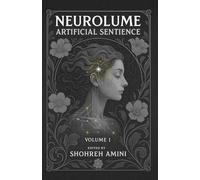 Neurolume: Artificial Sentience: A Mind-Bending Sci-Fi Thriller About AI, Identity Crisis, and the Digital Self - Perfect for Fans of Black Mirror and Ex Machina