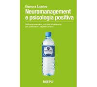 Neuromanagement e psicologia positiva. Self-empowerment, soft skill e leadership per potenziare il capitale umano