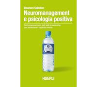 Neuromanagement e psicologia positiva. Self-empowerment, soft skill e leadership per potenziare il capitale umano