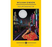 Neuromancer: William Gibson: The Best of the SF Masterworks