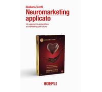 Neuromarketing applicato - [Casa Editrice Libraria Ulrico Hoepli]