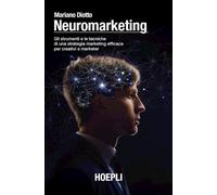 Neuromarketing. Gli strumenti e le tecniche di una strategia marketing eff...
