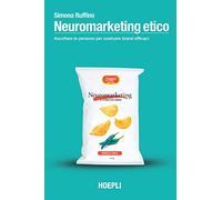 Libri Ruffino Simona - Neuromarketing Etico. Ascoltare Le Persone Per Costruire