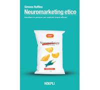 Libri Ruffino Simona - Neuromarketing Etico. Ascoltare Le Persone Per Costruire