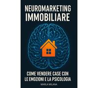 NeuroMarketing immobiliare: come vendere case con le emozioni e la psicolo...